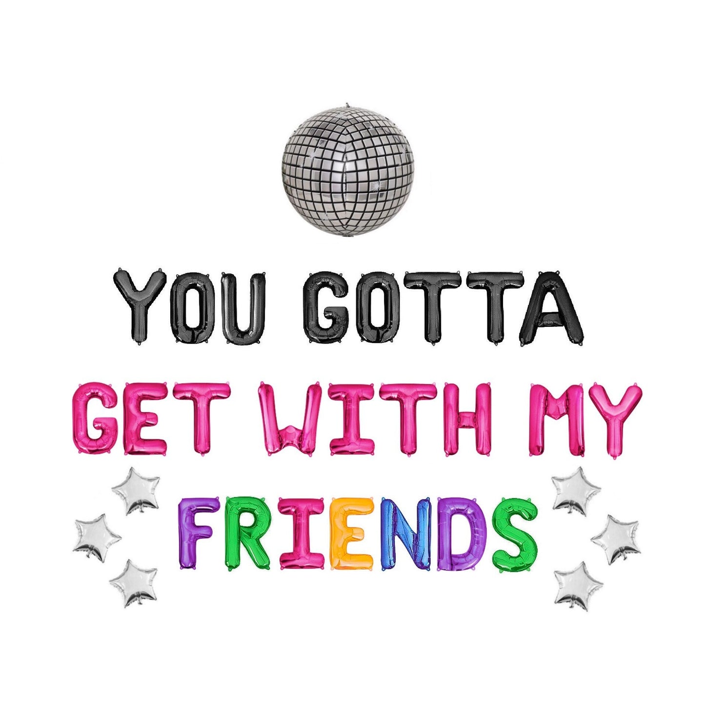 You Gotta Get With My Friends Letter Balloon Kit