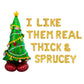 I Like Them Real Thick & Sprucey Christmas Letter Balloon Kit