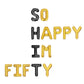 So Happy Im Fifty Gold Black 50th Birthday Letter Balloon Kit