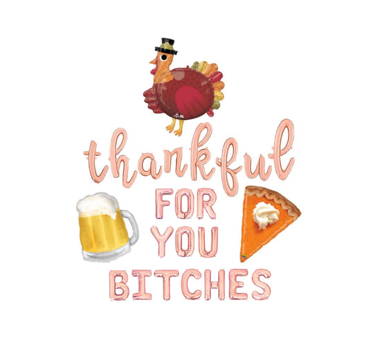 Thankful For You Bitches Thanksgiving Themed Letter Balloon Kit