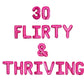 30 Flirty & Thriving Letter Balloon Kit