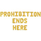 Prohibition Ends Here Letter Balloon Kit