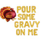 Pour Some Gravy On Me Thanksgiving Letter Balloon Kit