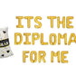 Its The Diploma For Me Graduation Letter Balloon Kit