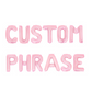 Custom Phrase Baby Pink Letter Balloon Kit