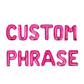 Custom Phrase Pink Letter Balloon Kit