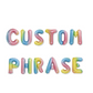 Custom Phrase Rainbow Letter Balloon Kit