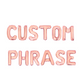 Custom Phrase Rose Gold Letter Balloon Kit