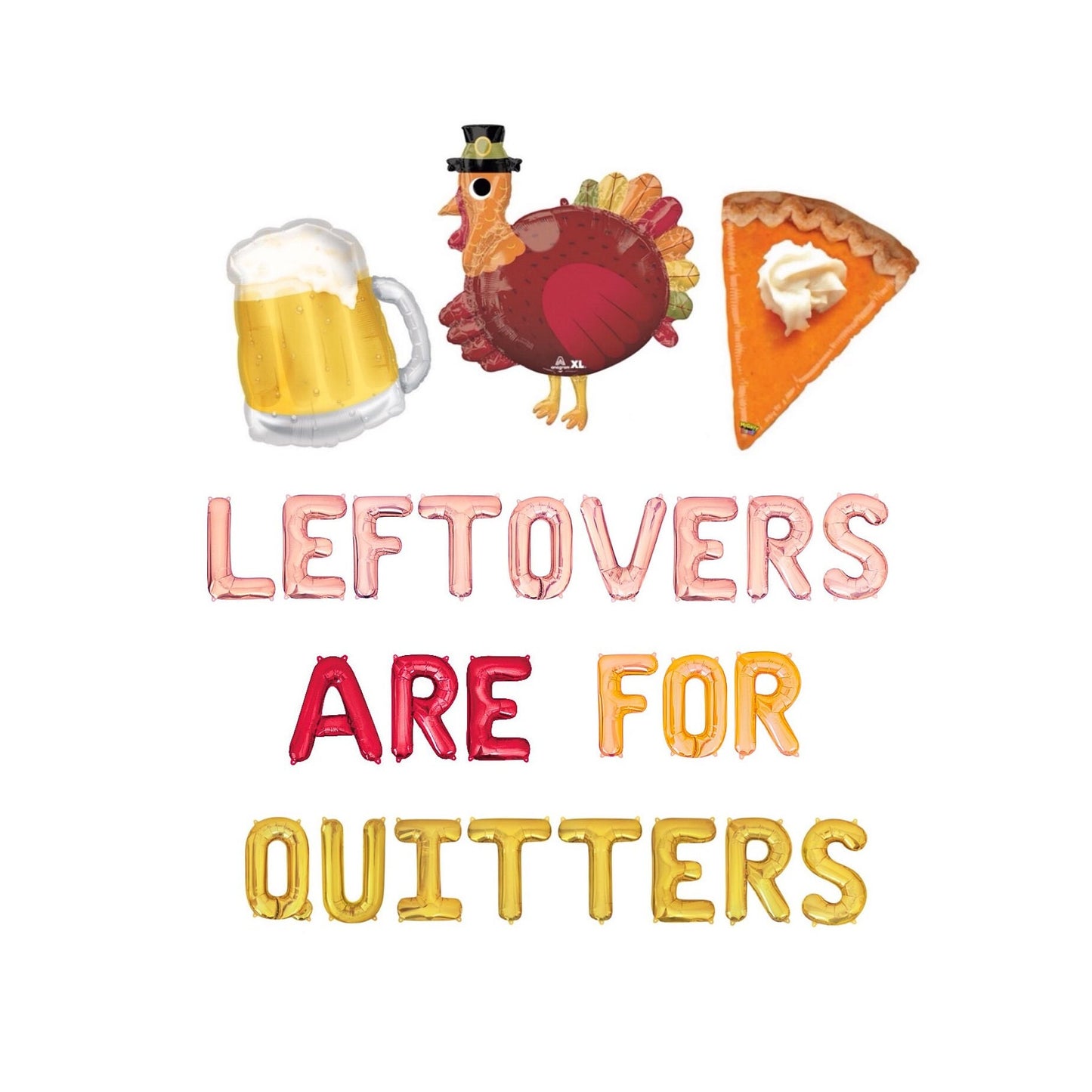 Leftovers Are For Quitters Multi-Colored Thanksgiving Themed Letter Balloon Kit