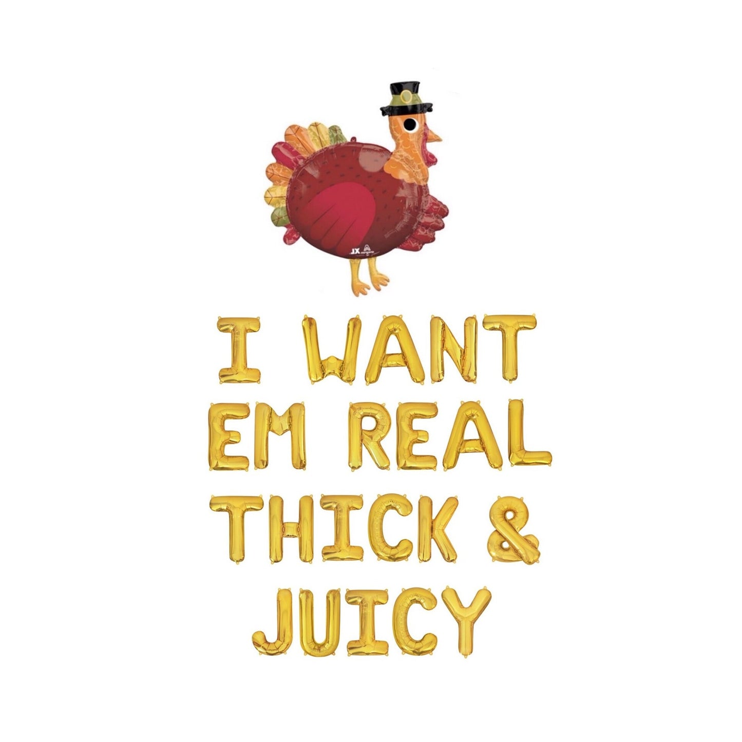 I Want Em Real Thick & Juicy Thanksgiving Themed Letter Balloon Kit