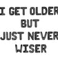 I Get Older But Just Never Wiser Letter Balloon Kit