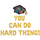 You Can Do Hard Things Graduation Letter Balloon Kit