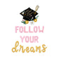 Follow Your Dreams Graduation Letter Balloon Kit