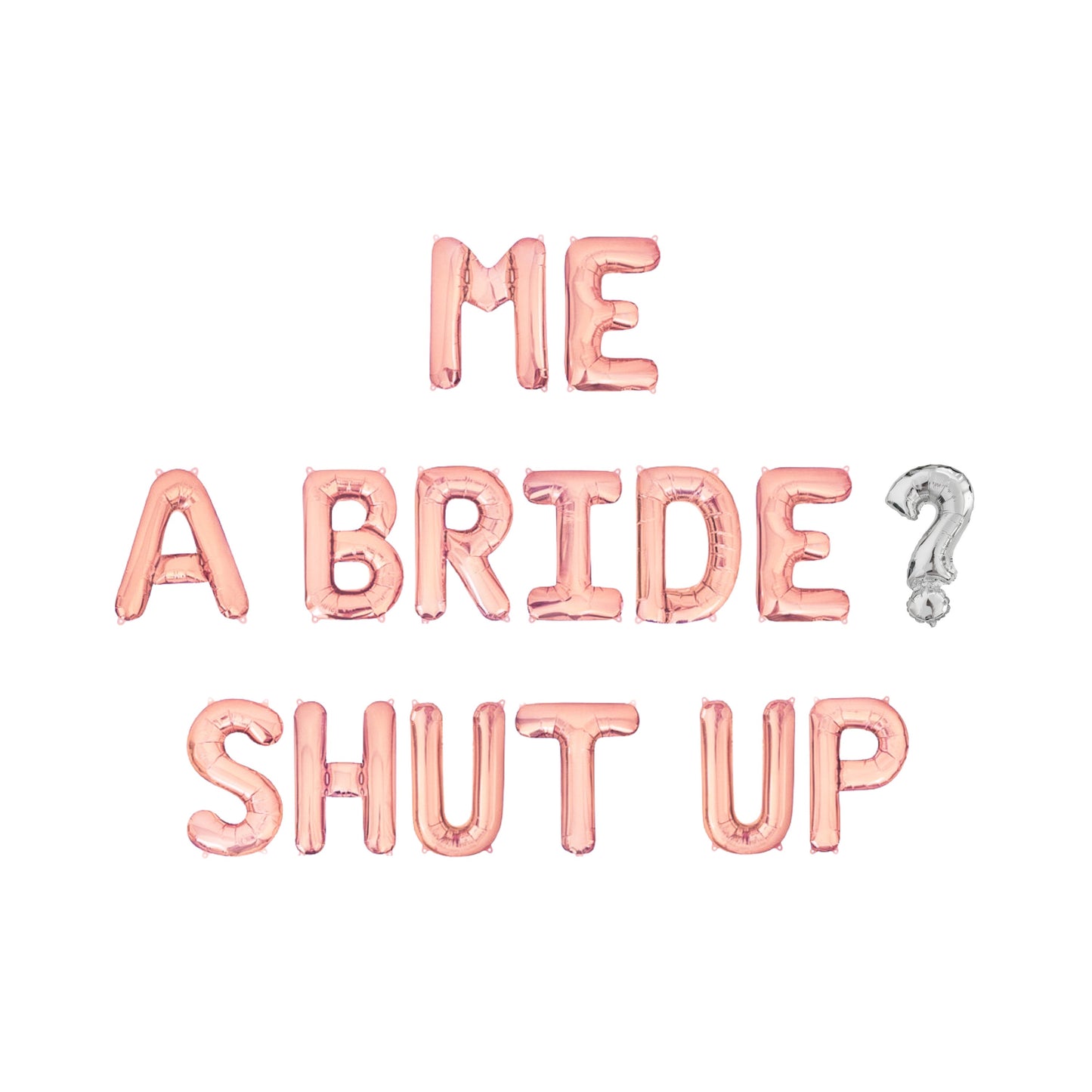 Me A Bride? Shut Up Letter Balloon Kit